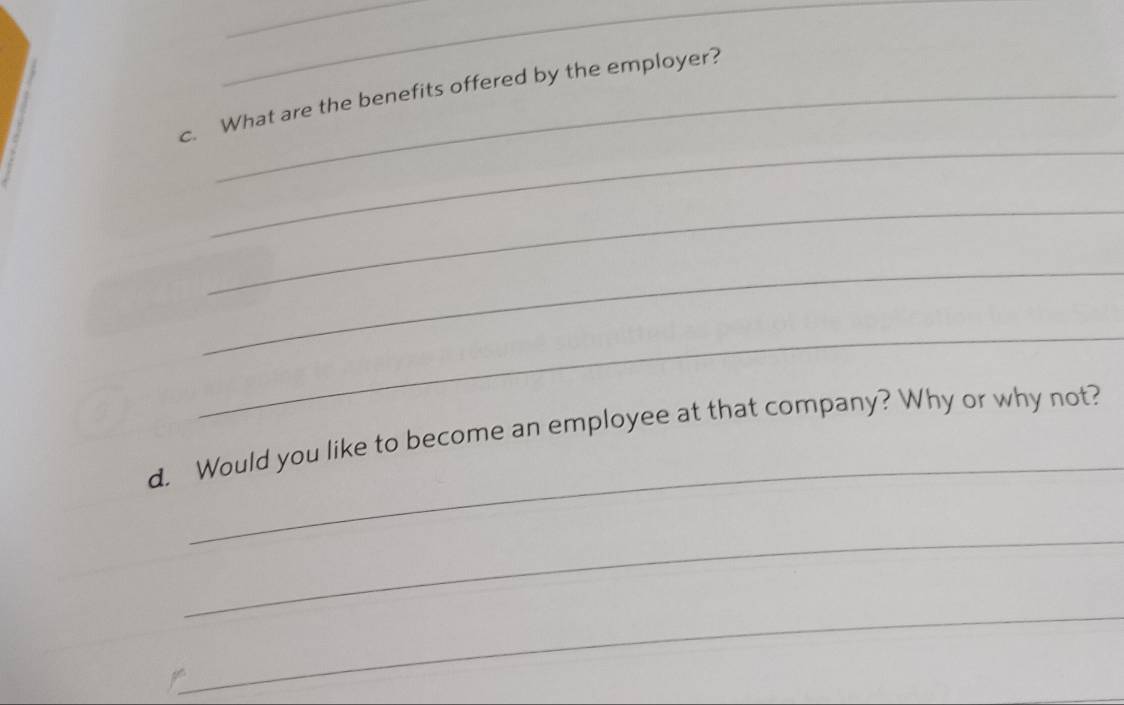 What are the benefits offered by the employer? 
_ 
_ 
_ 
_ 
_ 
d. Would you like to become an employee at that company? Why or why not? 
_ 
_