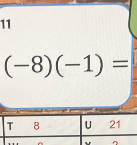 11
(-8)(-1)=