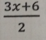  (3x+6)/2 