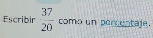 Escribir  37/20  como un porcentaje.