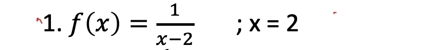 f(x)= 1/x-2 ; x=2