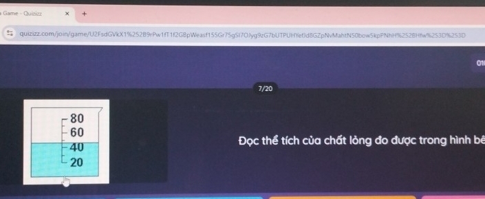 Game - Quizizz + 
quizizz.com/join/game/U2FsdGVkX1%25289rPw1fT1f2GBpWeasf155Gr75gSl7OJyg9zG7bUTPUHYef)d8GZpNvMahtN50bow5kpPNhH%2528Hfw%253D%253D 
01 
7/20
beginarrayr -80 60 -40 2endbmatrix Đọc thể tích của chất lỏng đo được trong hình bê