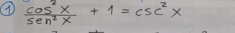  cos^2x/sec^2x +1=csc^2x