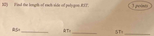 Find the length of each side of polygon RST. 3 points
RS= _
RT=
_
ST= _