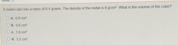 Solved: A metal cube has a mass of 6.4 grams. The density of the metal ...
