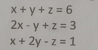 x+y+z=6
2x-y+z=3
x+2y-z=1