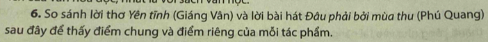 So sánh lời thơ Yên tĩnh (Giáng Vân) và lời bài hát Đâu phải bởi mùa thu (Phú Quang) 
sau đây để thấy điểm chung và điểm riêng của mỗi tác phẩm.