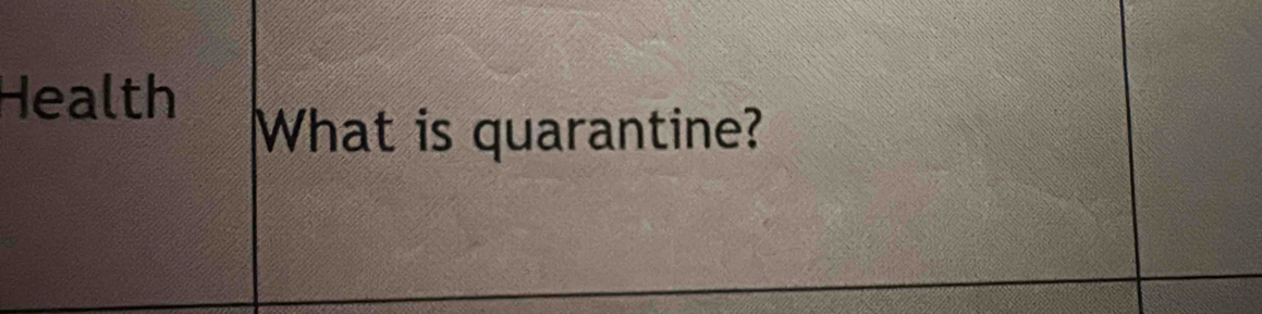 Health 
What is quarantine?