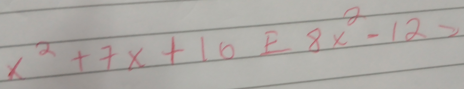 x^2+7x+16£^2--12>