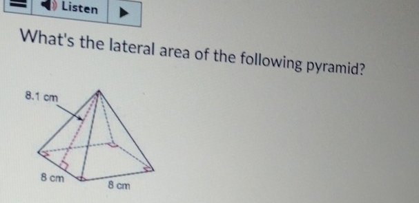 Listen 
What's the lateral area of the following pyramid?