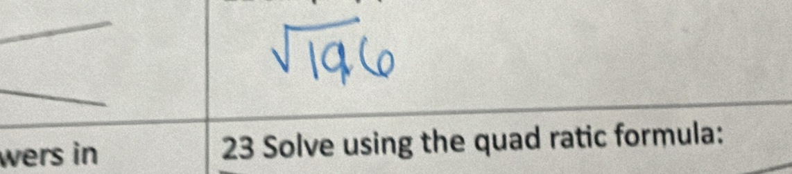 wers in 23 Solve using the quad ratic formula: