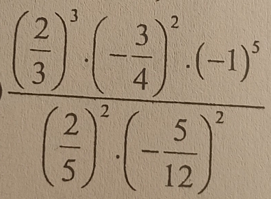 frac ( 2/3 )^2^5(- 3/4 )^2(-1)^3( 2/5 )^2(- 5/12 )^2