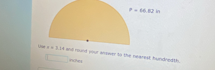 P=66.82in
Uround your answer to the nearest hundredth.
inches