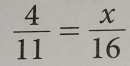  4/11 = x/16 