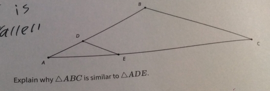 Explain why △ ABC is similar to △ ADE.