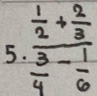 frac  1/2 + 2/3  3/4 - 1/6 