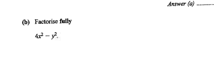 Answer (a)_ 
(b) Factorise fully
4x^2-y^2.