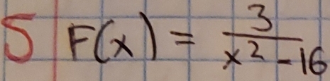 F(x)= 3/x^2-16 