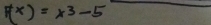 F(x)=x^3-5