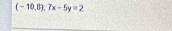 (-10,8);7x-5y=2