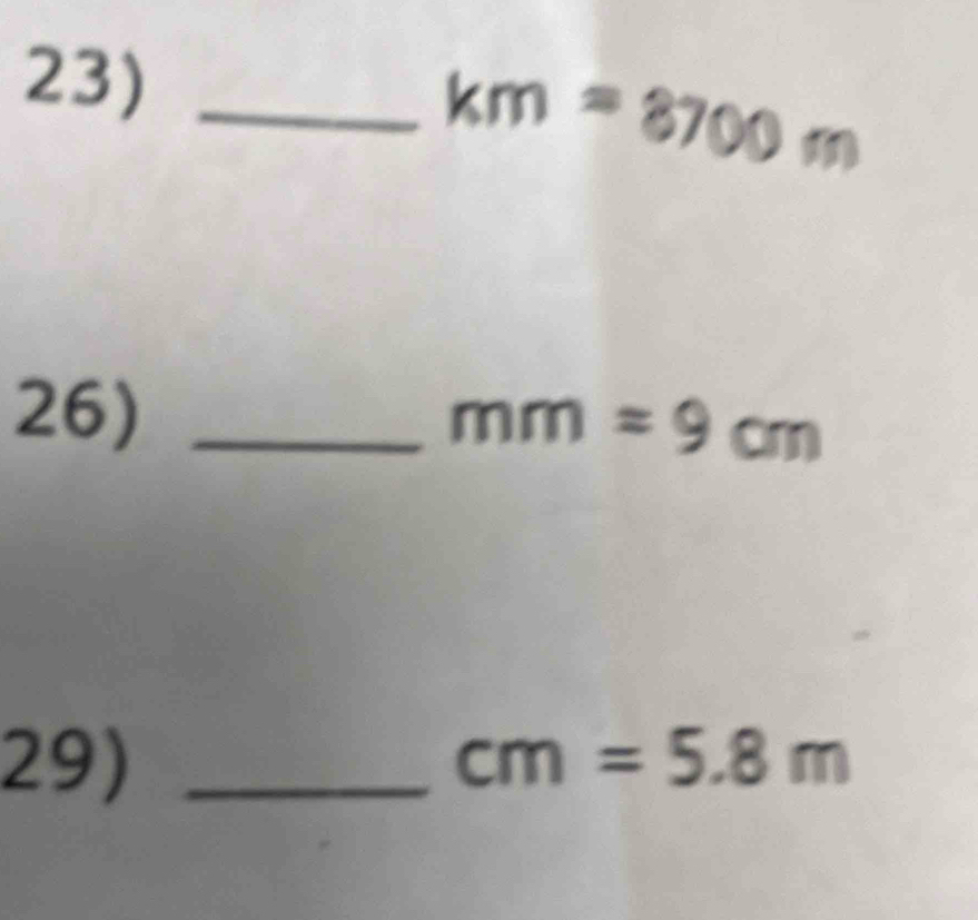 23)_
km=8700m
26)_
mm=9cm
29) _ cm=5.8m