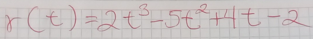 r(t)=2t^3-5t^2+4t-2