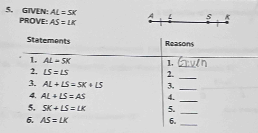 GIVEN: AL=SK
A L
s K
PROVE: AS=LK