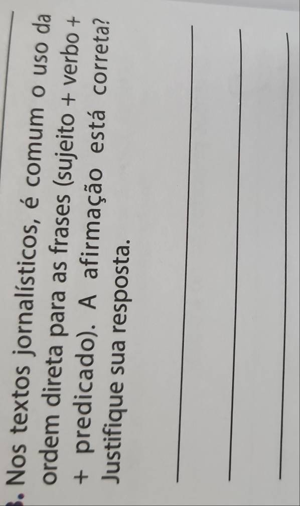 Nos textos jornalísticos, é comum o uso da 
ordem direta para as frases (sujeito + verbo + 
+ predicado). A afirmação está correta? 
Justifique sua resposta. 
_ 
_ 
_