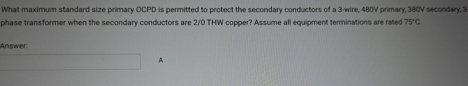 Solved: What maximum standard size primary OCPD is permitted to protect ...