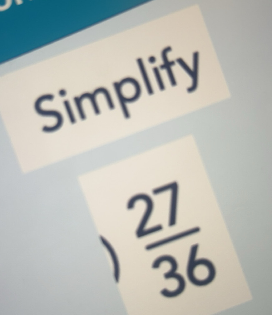 Solved: Simplify ) 27/36 [Math]