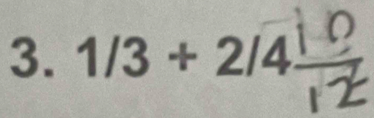 1/3 + 2/4 −