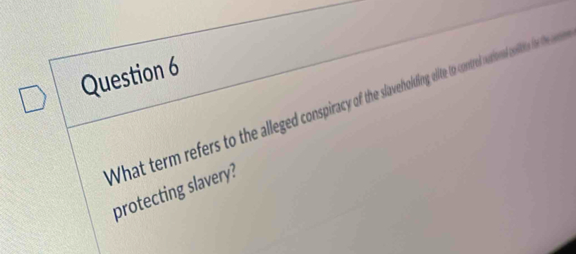 What term refers to the alleged conspiracyof the singalitetocontrod uational colite for the na 
protecting slavery?