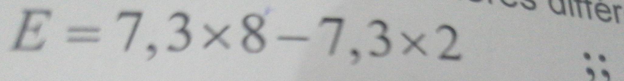 E=7,3* 8-7,3* 2
aitter 
;;