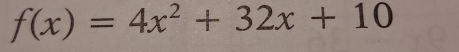 f(x)=4x^2+32x+10