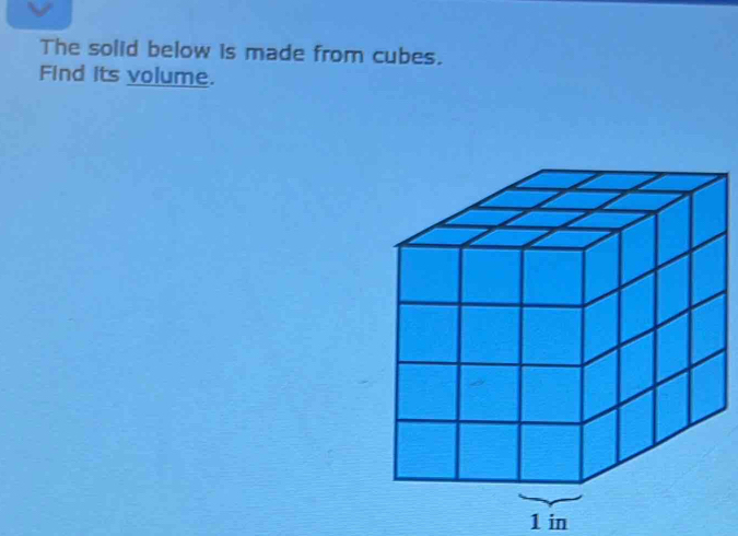 Solved: The solid below is made from cubes. Find its volume. 1 in [Math]