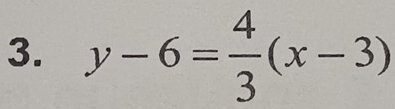 y-6= 4/3 (x-3)