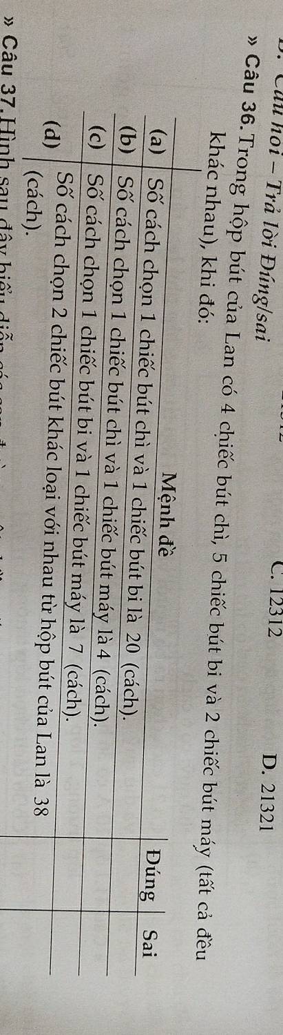 C. 12312 D. 21321
Cuu hoi - Trả lời Đúng/sai
» Câu 36.Trong hộp bút của Lan có 4 chiếc bút chì, 5 chiếc bút bi và 2 chiếc bút máy (tất cả đều
khác nhau), khi đó:
» Câu 37. Hình sau đây biểu diễ