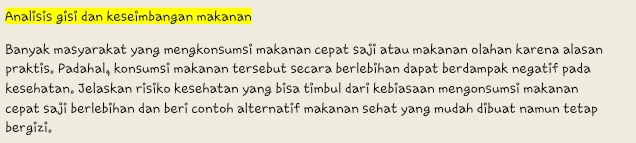 Analisis gisi dan keseimbangan makanan 
Banyak masyarakat yang mengkonsumsi makanan cepat saji atau makanan olahan karena alasan 
praktis. Padahal, konsumsi makanan tersebut secara berlebihan dapat berdampak negatif pada 
kesehatan. Jelaskan risiko kesehatan yang bisa timbul dari kebiasaan mengonsumsi makanan 
cepat saji berlebihan dan beri contoh alternatif makanan sehat yang mudah dibuat namun tetap 
bergizi。