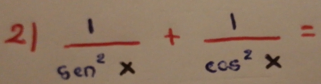 21  1/sec^2x + 1/cos^2x =