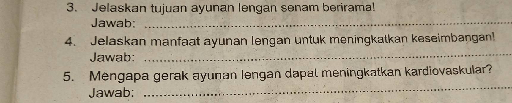 Jelaskan tujuan ayunan lengan senam berirama! 
Jawab:_ 
4. Jelaskan manfaat ayunan lengan untuk meningkatkan keseimbangan! 
Jawab: 
_ 
5. Mengapa gerak ayunan lengan dapat meningkatkan kardiovaskular? 
Jawab: 
_