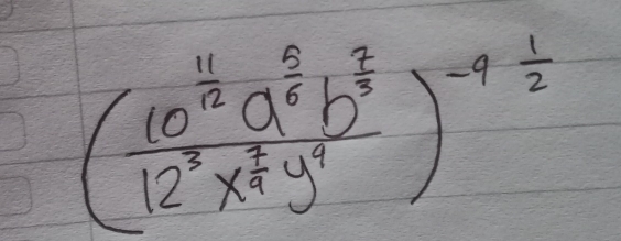 (frac 10^(frac 11)12a^(frac 5)6b^(frac 7)312^3*  2/4 y^4)^-4 1/2 