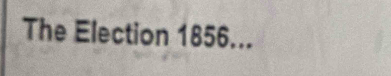 The Election 1856...