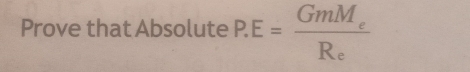 Prove that Absolute P.E=frac GmM_eR_e