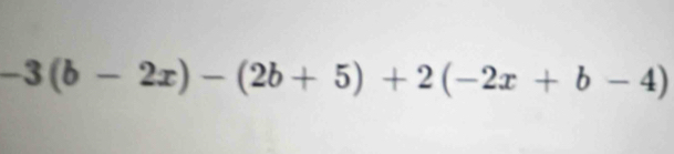 -3(b-2x)-(2b+5)+2(-2x+b-4)