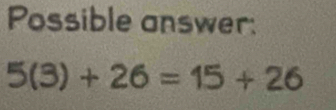 Possible answer:
5(3)+26=15+26