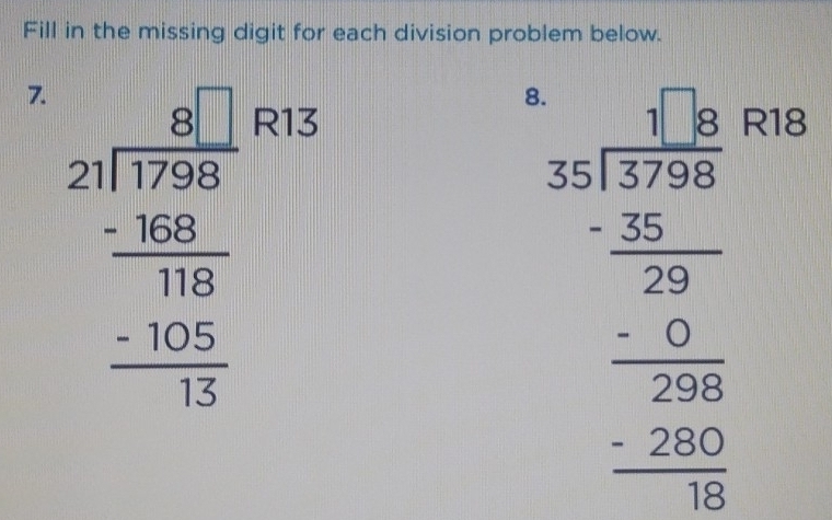 Fill in the missing digit for each division problem below.
8.
7 beginarrayr 2encloselongdiv 1750 2encloselongdiv 1750 -30 hline 180170 hline 15endarray  13
beginarrayr 4.8.38 * 1encloselongdiv 3. hline 32 38encloselongdiv 3endarray 28 _ 768endarray _ frac 360endarray 