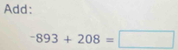 Add:
-893+208=□