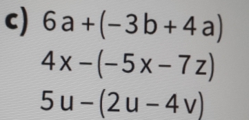 6a+(-3b+4a)
4x-(-5x-7z)
5u-(2u-4v)