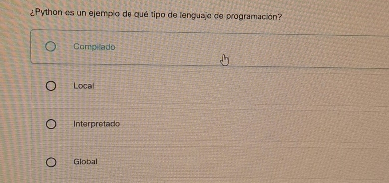 ¿Python es un ejemplo de qué tipo de lenguaje de programación?
Compilado
Local
Interpretado
Global