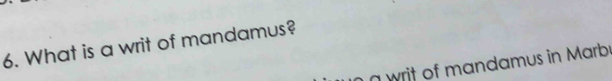 What is a writ of mandamus? 
a writ of mandamus in Marby